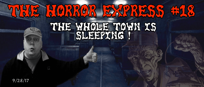 The Horror Express #18 - The Whole Town is Sleeping