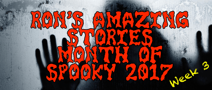 Week 3 of the Month Of Spooky 2017