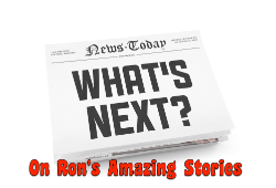 Whats Next On Ron's Amazing Stories