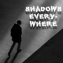 Shadows Everywhere